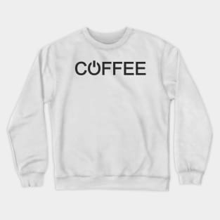 Coffee Turns On (black print) Crewneck Sweatshirt